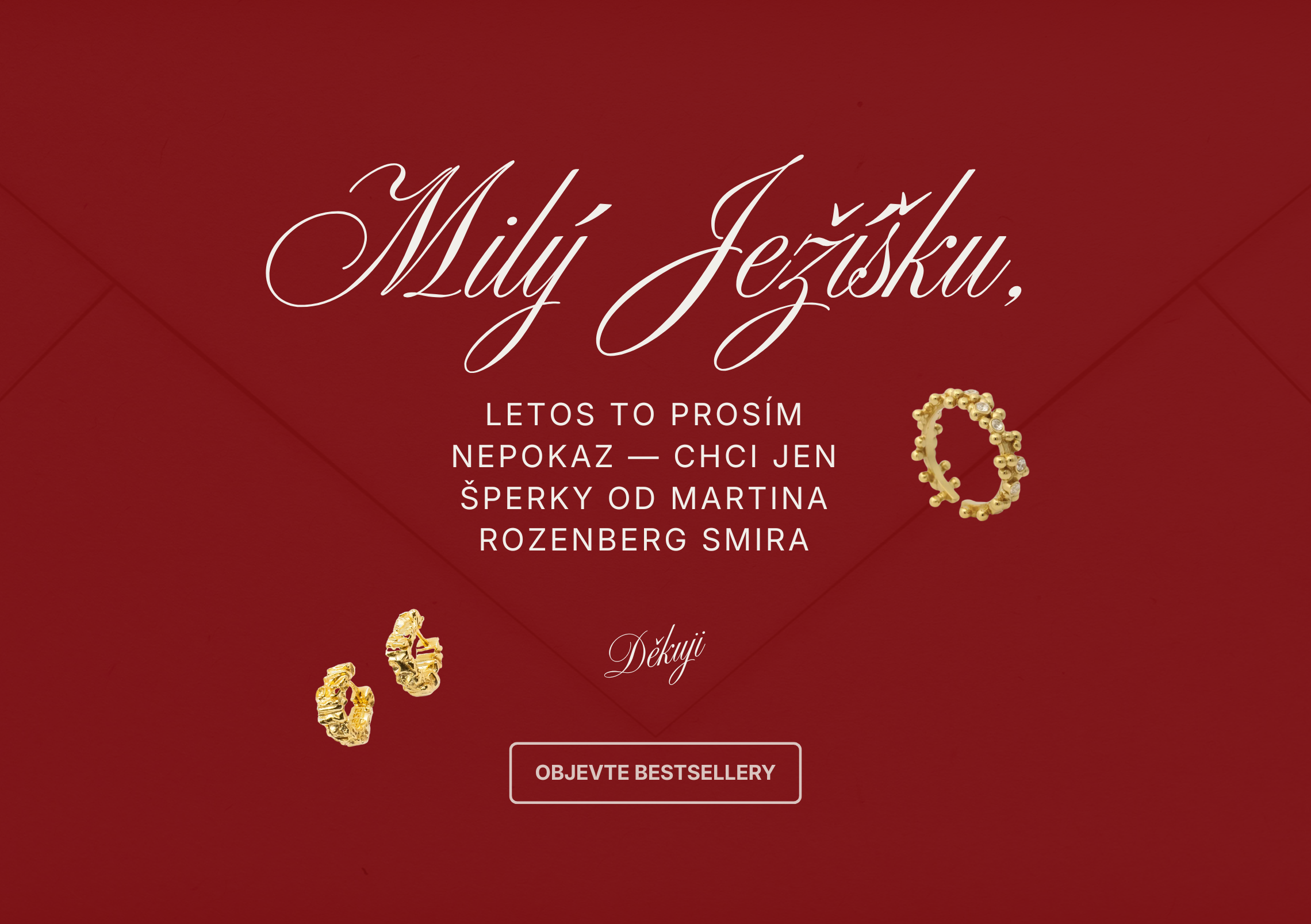 Vánoční banner s tmavě červeným pozadím a nápisem „Milý Ježíšku, letos to prosím nepokaz — chci jen šperky od Martina Rozenberg Smira“. Na banneru jsou zlaté náušnice a prsten z kolekce Martina Rozenberg Smira Jewelry.